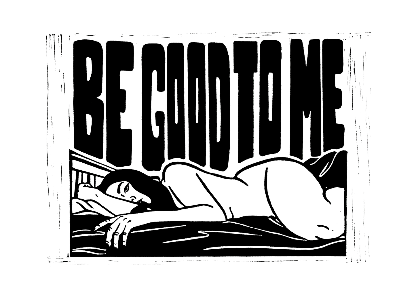 Linocut Print - Be good to me