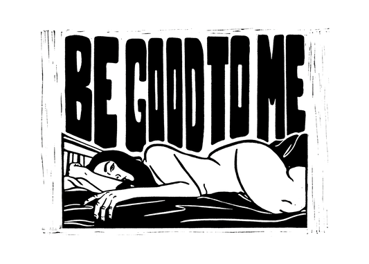 Linocut Print - Be good to me